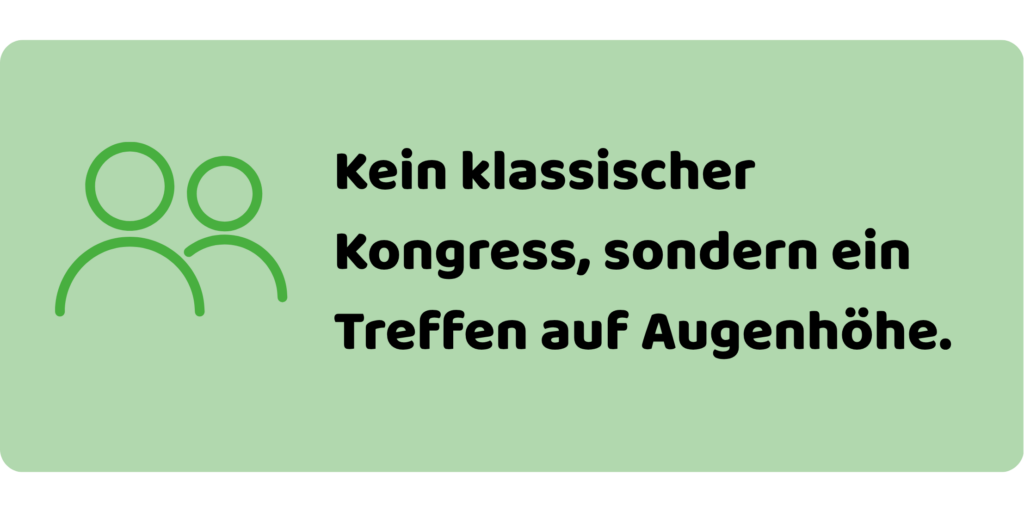 kein klassischer kongress, sondern ein treffen auf augenhöhe.